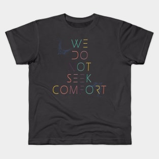 We do not seek comfort Kids T-Shirt